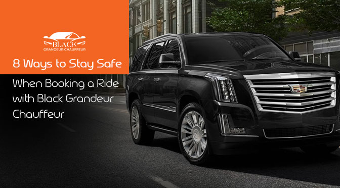 8 Ways to Stay Safe When Booking a Ride with Black Grandeur Chauffeur