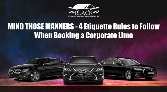 MIND THOSE MANNERS- 4 Etiquette Rules to Follow When Booking a Corporate Limo